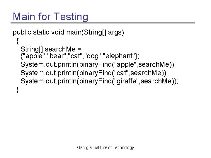 Main for Testing public static void main(String[] args) { String[] search. Me = {"apple",