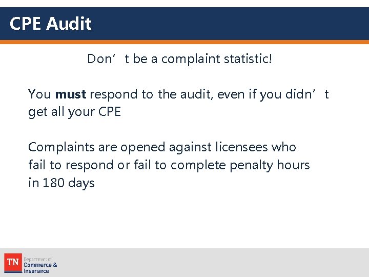 CPE Audit Don’t be a complaint statistic! You must respond to the audit, even