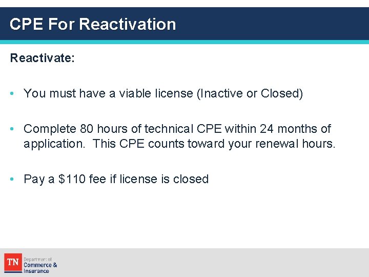 CPE For Reactivation Reactivate: • You must have a viable license (Inactive or Closed)