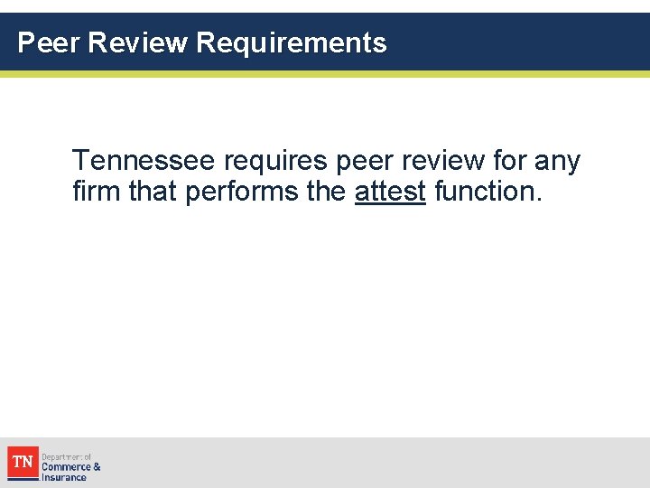 Peer Review Requirements Tennessee requires peer review for any firm that performs the attest