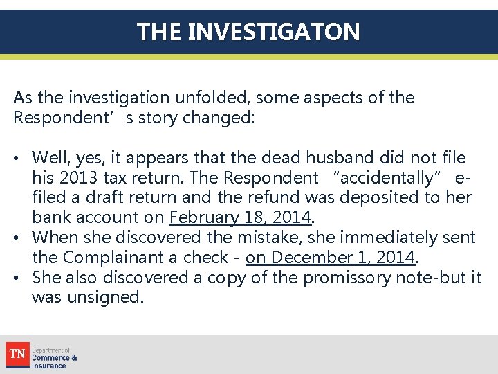 THE INVESTIGATON As the investigation unfolded, some aspects of the Respondent’s story changed: •