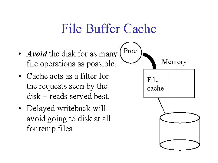 File Buffer Cache • Avoid the disk for as many Proc file operations as