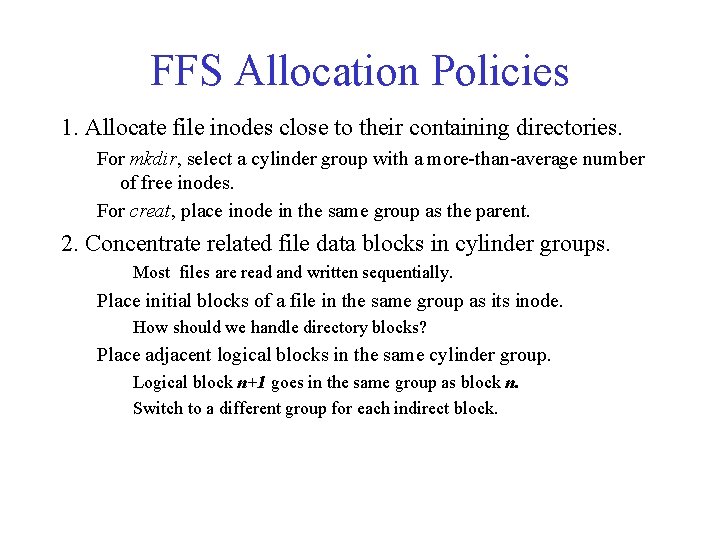 FFS Allocation Policies 1. Allocate file inodes close to their containing directories. For mkdir,