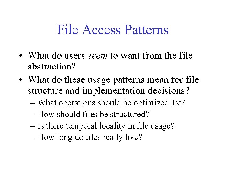 File Access Patterns • What do users seem to want from the file abstraction?