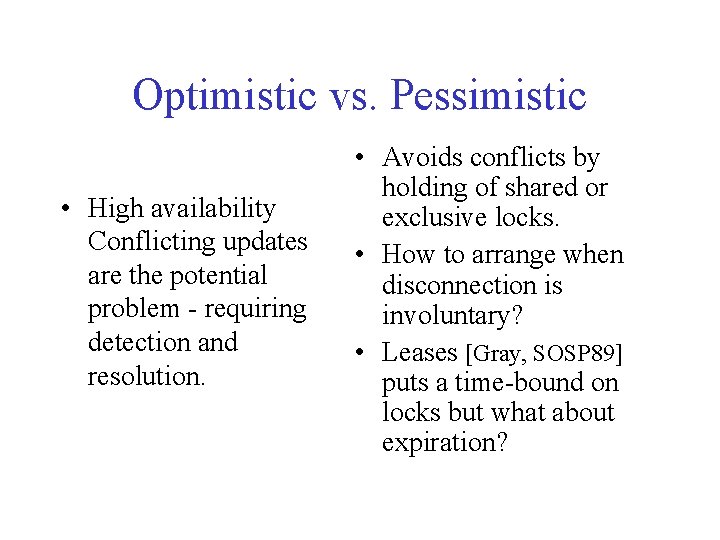 Optimistic vs. Pessimistic • High availability Conflicting updates are the potential problem - requiring