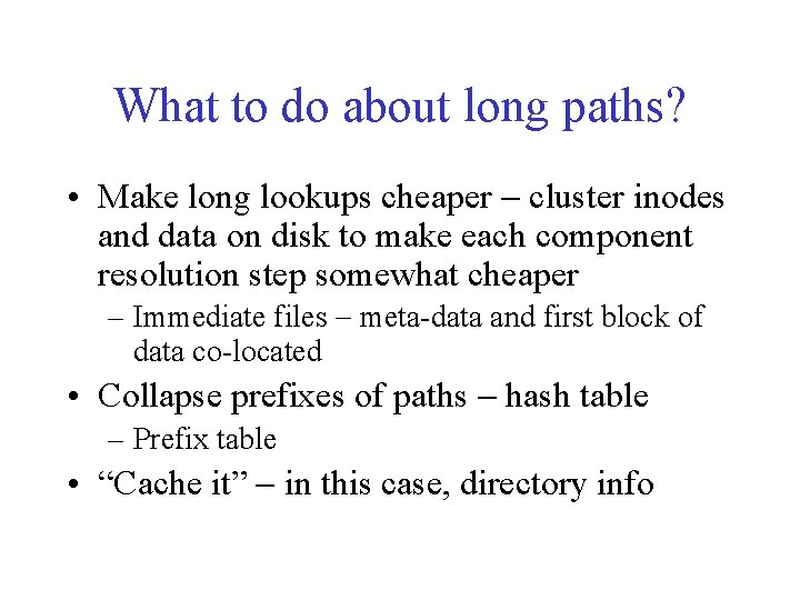 What to do about long paths? • Make long lookups cheaper - cluster inodes