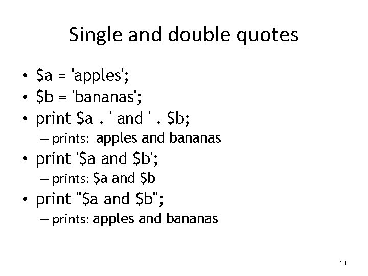 Single and double quotes • $a = 'apples'; • $b = 'bananas'; • print