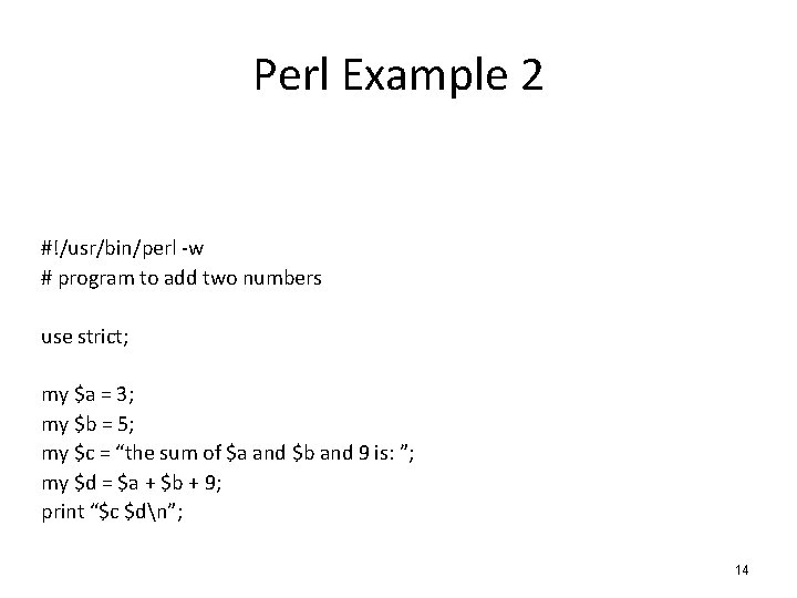 Perl Example 2 #!/usr/bin/perl -w # program to add two numbers use strict; my