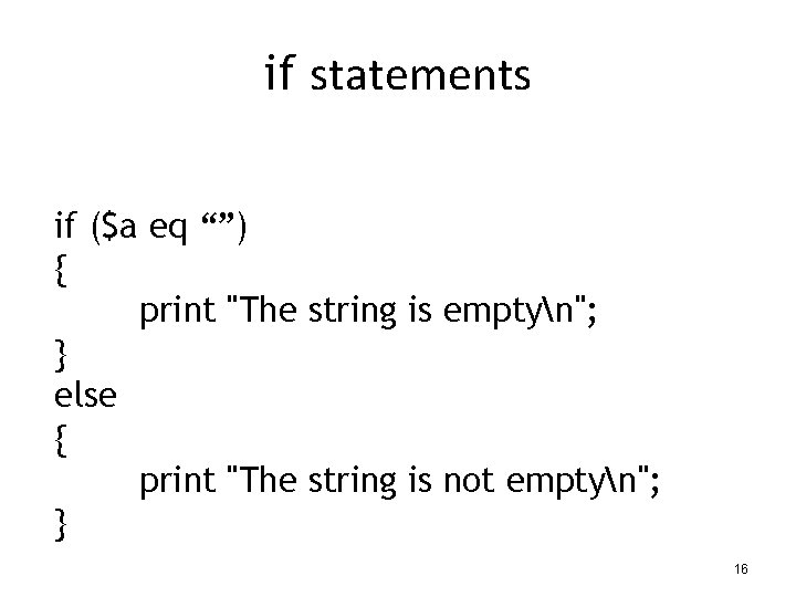 if statements if ($a eq “”) { print "The string is emptyn"; } else
