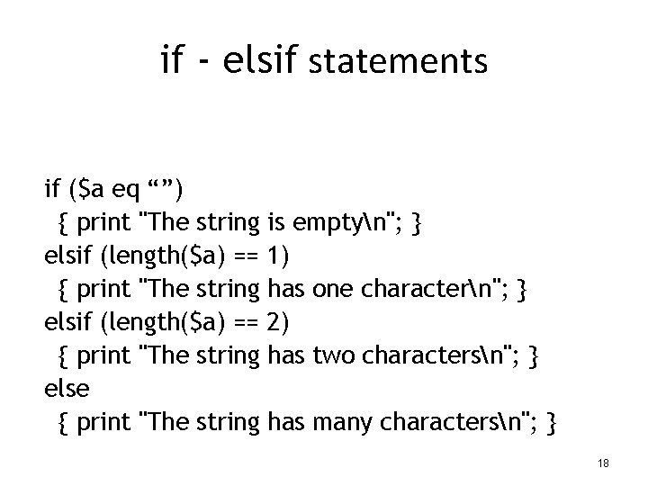 if - elsif statements if ($a eq “”) { print "The string is emptyn";