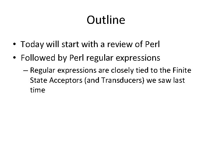 Outline • Today will start with a review of Perl • Followed by Perl