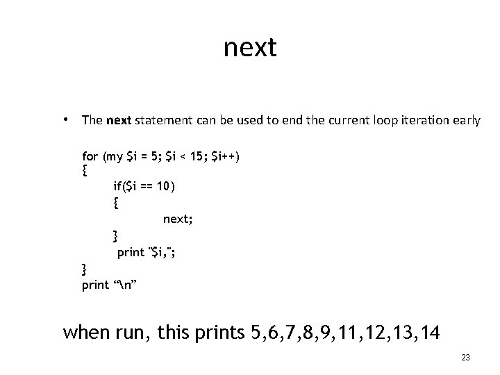 next • The next statement can be used to end the current loop iteration