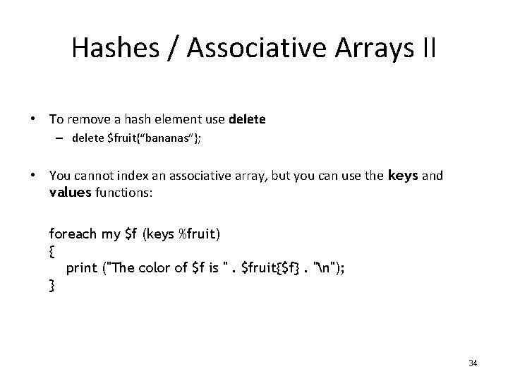 Hashes / Associative Arrays II • To remove a hash element use delete –