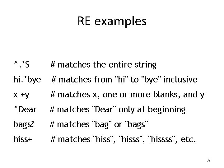 RE examples ^. *$ # matches the entire string hi. *bye # matches from