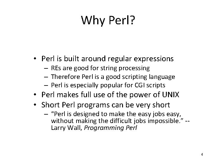 Why Perl? • Perl is built around regular expressions – REs are good for