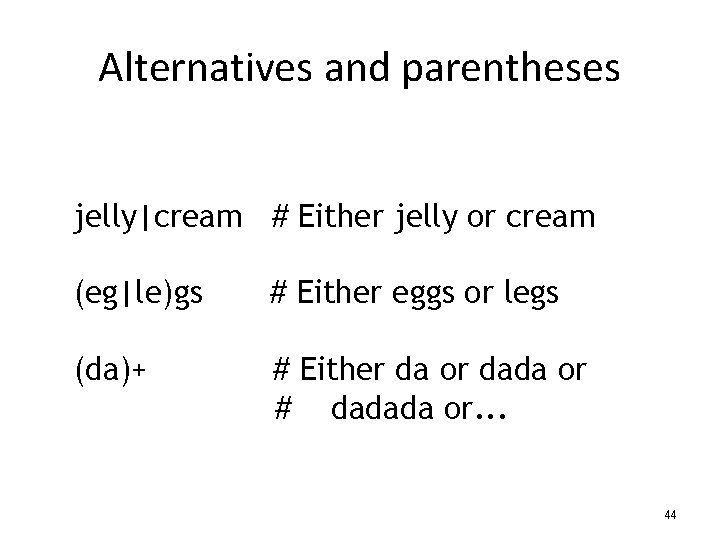 Alternatives and parentheses jelly|cream # Either jelly or cream (eg|le)gs # Either eggs or