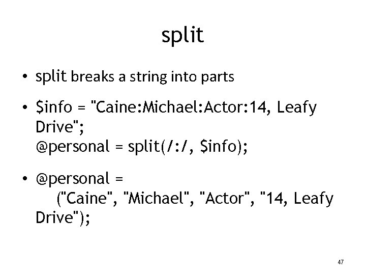 split • split breaks a string into parts • $info = "Caine: Michael: Actor: