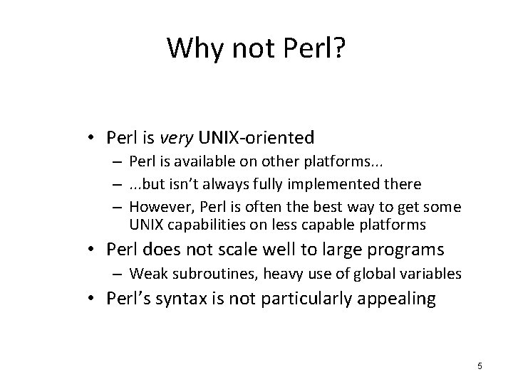 Why not Perl? • Perl is very UNIX-oriented – Perl is available on other