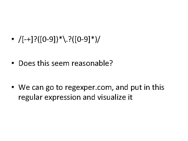  • /[-+]? ([0 -9])*. ? ([0 -9]*)/ • Does this seem reasonable? •