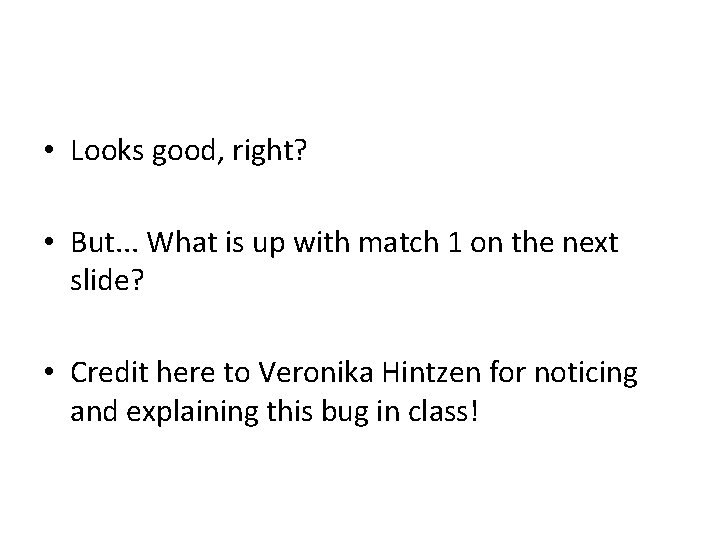  • Looks good, right? • But. . . What is up with match