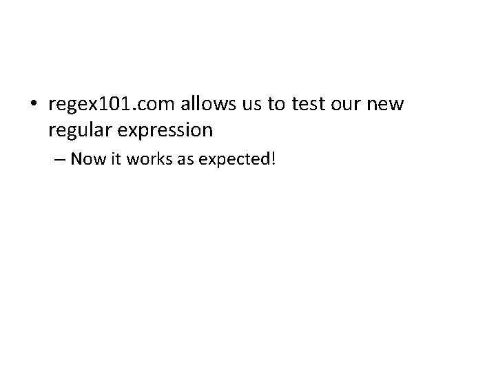  • regex 101. com allows us to test our new regular expression –