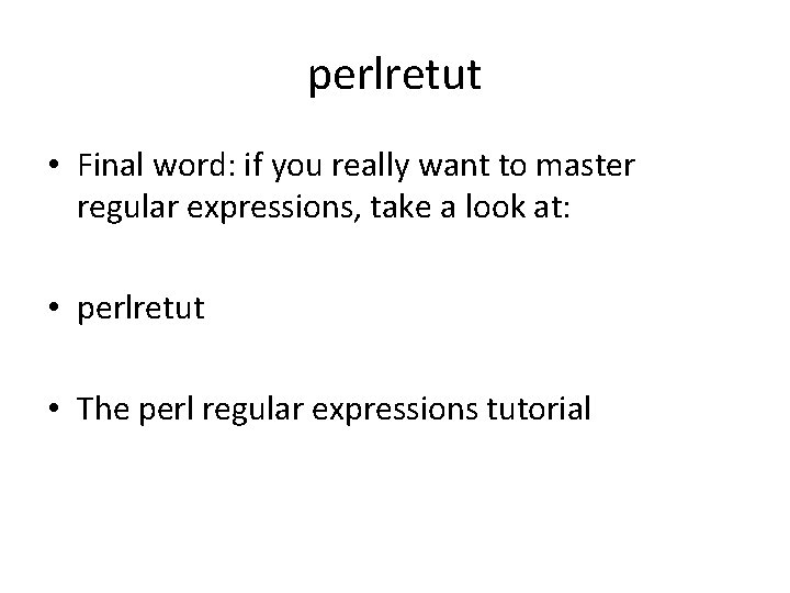 perlretut • Final word: if you really want to master regular expressions, take a
