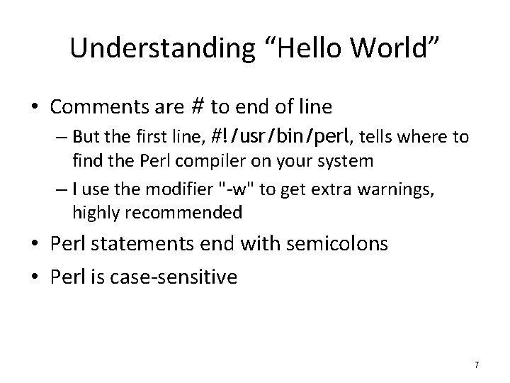 Understanding “Hello World” • Comments are # to end of line – But the