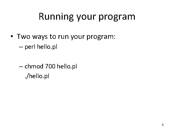 Running your program • Two ways to run your program: – perl hello. pl