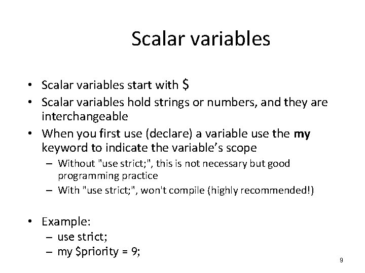 Scalar variables • Scalar variables start with $ • Scalar variables hold strings or