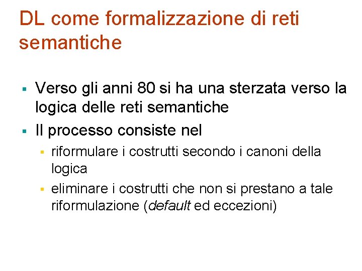 DL come formalizzazione di reti semantiche § § Verso gli anni 80 si ha