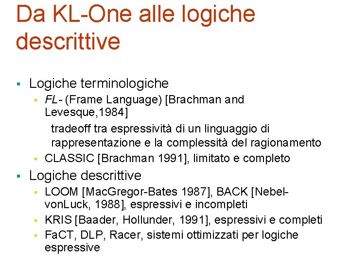 Da KL-One alle logiche descrittive § Logiche terminologiche § § § FL- (Frame Language)