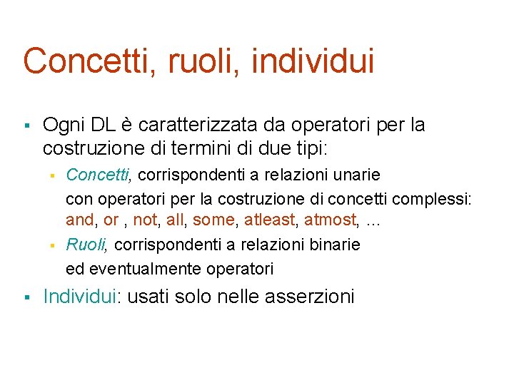 Concetti, ruoli, individui § Ogni DL è caratterizzata da operatori per la costruzione di