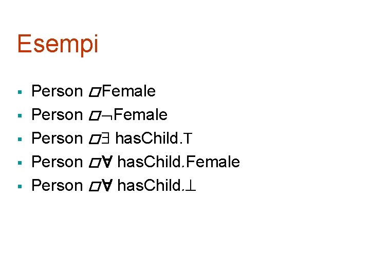 Esempi § § § Person � Female Person � has. Child. T Person �