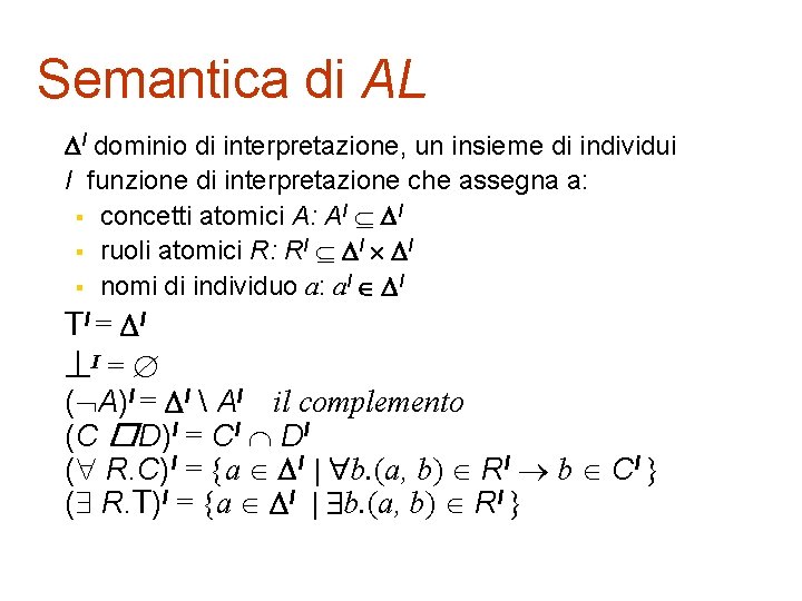Semantica di AL I dominio di interpretazione, un insieme di individui I funzione di