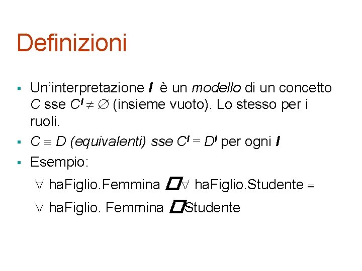 Definizioni § § § Un’interpretazione I è un modello di un concetto C sse