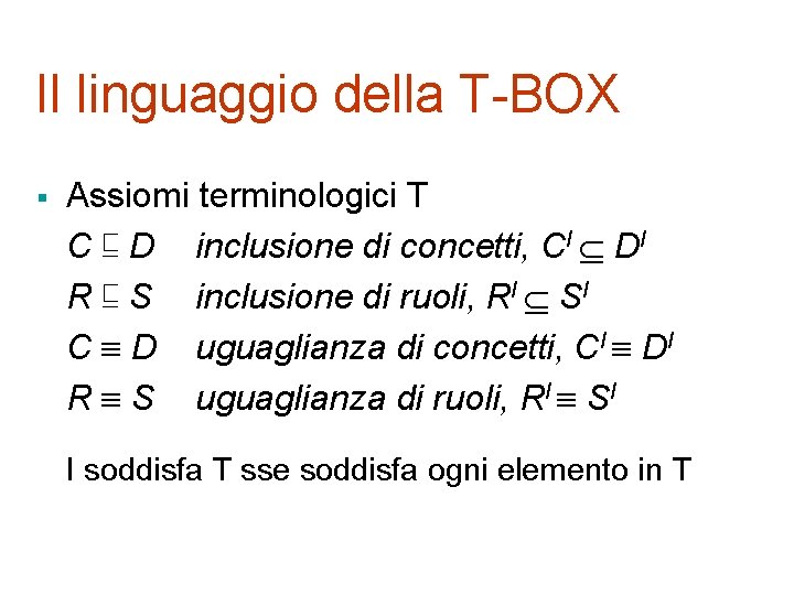 Il linguaggio della T-BOX § Assiomi terminologici T C ⊑ D inclusione di concetti,