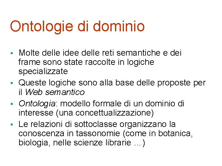 Ontologie di dominio § § Molte delle idee delle reti semantiche e dei frame