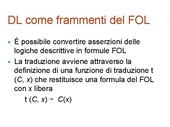 DL come frammenti del FOL § § È possibile convertire asserzioni delle logiche descrittive