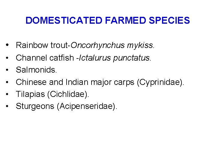 DOMESTICATED FARMED SPECIES • Rainbow trout-Oncorhynchus mykiss. • • • Channel catfish -Ictalurus punctatus.