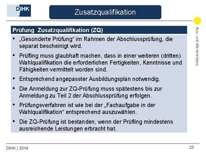 Zusatzqualifikation Prüfung Zusatzqualifikation (ZQ) • „Gesonderte Prüfung“ im Rahmen der Abschlussprüfung, die separat bescheinigt