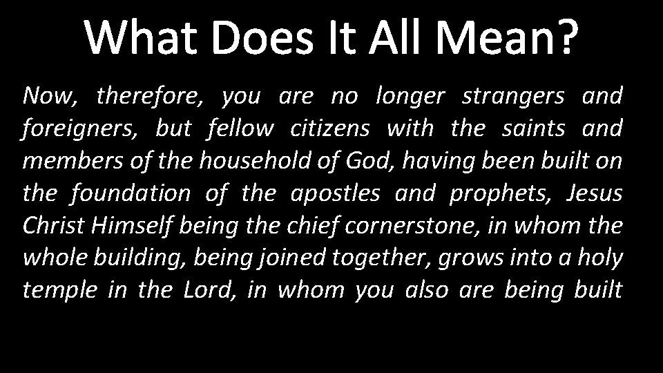 What Does It All Mean? Now, therefore, you are no longer strangers and foreigners,