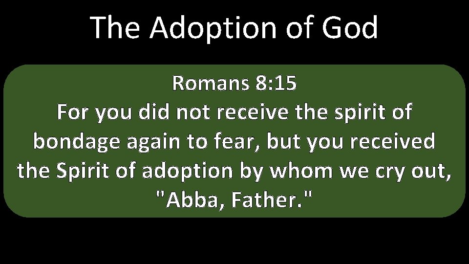 The Adoption of God Romans 8: 15 For you did not receive the spirit