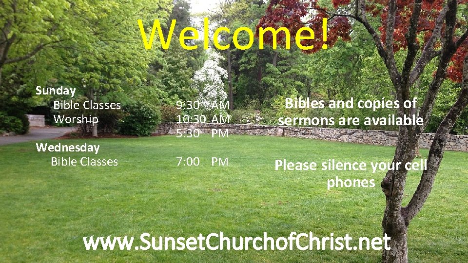 Welcome! Sunday Bible Classes Worship Wednesday Bible Classes 9: 30 AM 10: 30 AM