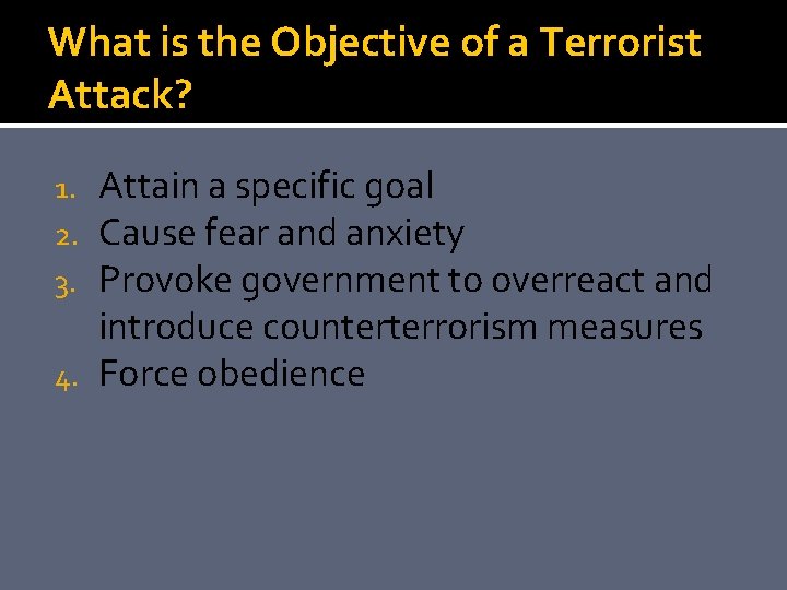 What is the Objective of a Terrorist Attack? Attain a specific goal Cause fear