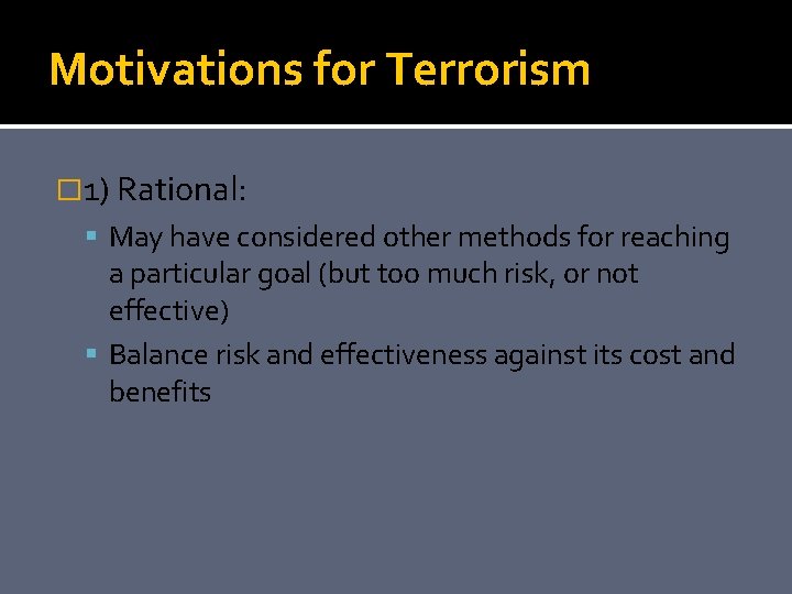 Motivations for Terrorism � 1) Rational: May have considered other methods for reaching a