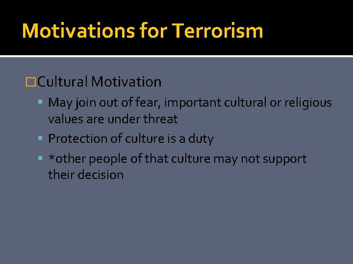Motivations for Terrorism �Cultural Motivation May join out of fear, important cultural or religious