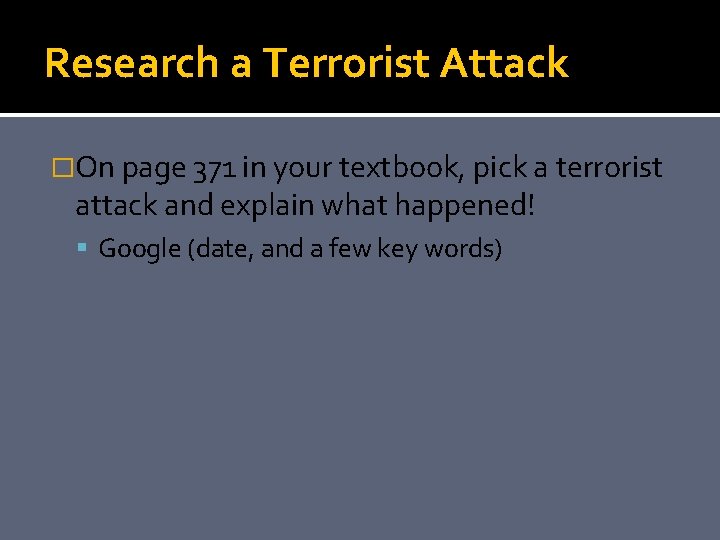 Research a Terrorist Attack �On page 371 in your textbook, pick a terrorist attack