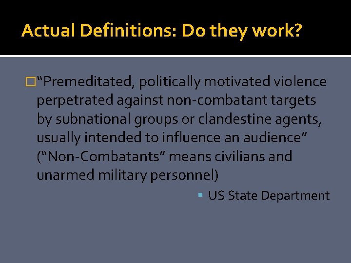 Actual Definitions: Do they work? �“Premeditated, politically motivated violence perpetrated against non-combatant targets by