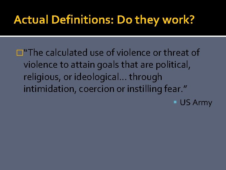 Actual Definitions: Do they work? �“The calculated use of violence or threat of violence