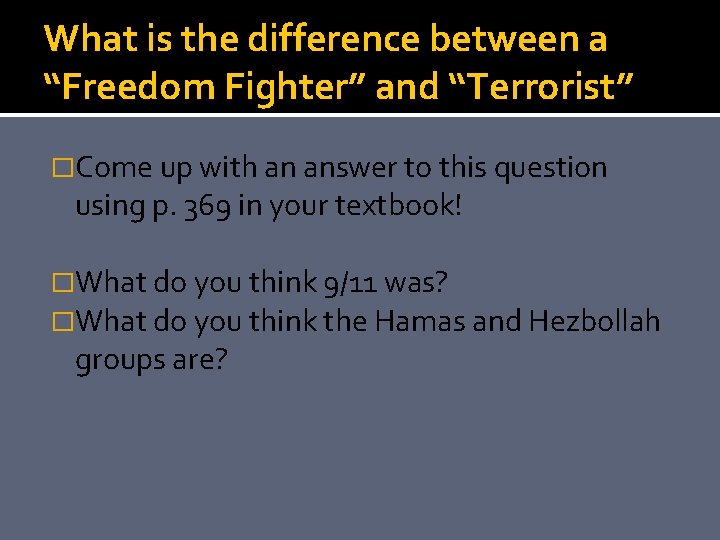 What is the difference between a “Freedom Fighter” and “Terrorist” �Come up with an
